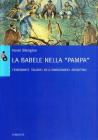La Babele nella pampa. Gli emigranti italiani nell'immaginario argentino