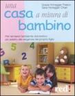 Una casa a misura di bambino. Per rendere l'ambiente domestico pi� adatto alle esigenze del proprio figlio