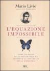 L' equazione impossibile. Come un genio della matematica ha scoperto il linguaggio della simmetria