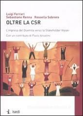 Oltre la CSR. L'impresa del Duemila verso la Stakeholder Vision Oltre la CSR. L'impresa del Duemila verso la Stakeholder Vision