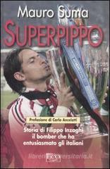 Superpippo. Storia di Filippo Inzaghi, il bomber che ha entusiasmato gli italiani