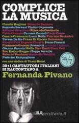 Complice la musica. 30+1 cantautori italiani si raccontano a Fernanda Pivano Complice la musica. 30+1 cantautori italiani si raccontano a Fernanda Pivano