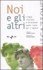 Noi e gli altri. Lingua italiana e minoranze: quale ruolo per i media? Atti del Seminario della Comunit� radiotelevisiva italofona (Como, 30 settembre-1 ottobre 2004