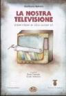 La nostra televisione. Interviste e documenti