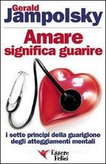 Amare significa guarire. I sette principi della guarigione degli atteggiamenti mentali Amare significa guarire. I sette principi della guarigione degli atteggiamenti mentali