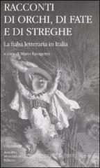 Racconti di orchi, di fate e di streghe. La fiaba letteraria in Italia Racconti di orchi, di fate e di streghe. La fiaba letteraria in Italia