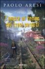 L' amore al tempo dei treni perduti