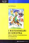 I nietzscheani di sinistra. Deleuze, Foucault e il postmodernismo. Una decostruzione