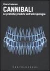 Cannibali. Le pratiche proibite dell'antropofagia