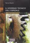 Il governo tecnico dell'ospedale. Manuale di sopravvivenza per la direzione ospedaliera