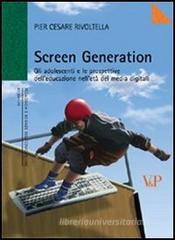 Screen generation. Gli adolescenti e le prospettive dell'educazione nell'età dei media digitali Screen generation. Gli adolescenti e le prospettive dell'educazione nell'età dei media digitali