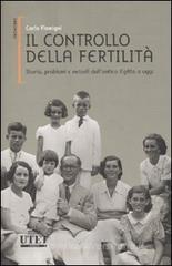 Il controllo della fertilità. Storia, problemi e metodi dall'antico Egitto a oggi Il controllo della fertilità. Storia, problemi e metodi dall'antico Egitto a oggi