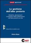 La gestione dell'albo pretorio. Modalit�, adempimenti e tempistica delle pubblicazioni nell'albo pretorio on-line