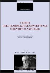 I limiti dell'elaborazione concettuale scientifico-naturale. Un'introduzione logica alle scienze storiche I limiti dell'elaborazione concettuale scientifico-naturale. Un'introduzione logica alle scienze storiche