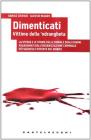 Dimenticati. Vittime della 'ndrangheta. La storia e le storie delle donne e degli uomini assassinati in Calabria dall'organizzazione criminale pi� segreta...