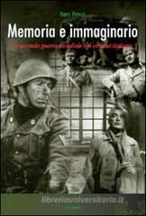 Memoria e immaginario. La seconda guerra mondiale nel cinema italiano Memoria e immaginario. La seconda guerra mondiale nel cinema italiano