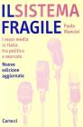 Il sistema fragile. I mass media in Italia tra politica e mercato