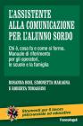 L' assistente alla comunicazione per l'alunno sordo. Chi �, cosa fa e come si forma. Manuale di riferimento per gli operatori, le scuole e le famiglie