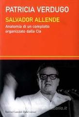 Salvador Allende. Anatomia di un complotto organizzato dalla Cia Salvador Allende. Anatomia di un complotto organizzato dalla Cia
