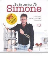 Se in cucina c'� Simone... Tanti menu per conquistare in cucina. Con DVD
