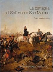 La battaglia di Solferino e San Martino. Arte, storia e mito