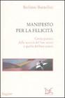 Manifesto per la felicit�. Come passare dalla societ� del ben-avere a quella del ben-essere