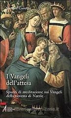 I vangeli dell'attesa. Spunti di meditazione sui vangeli della Novena di Natale I vangeli dell'attesa. Spunti di meditazione sui vangeli della Novena di Natale
