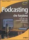 Podcasting che funziona. Crea la tua radio in Internet: oggi � facile ed economico