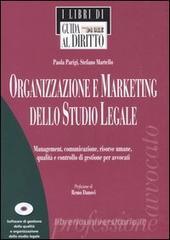 Organizzazione e marketing dello studio legale. Management, comunicazione, risorse umane, qualità e controllo di gestione per avvocati. Con CD-ROM Organizzazione e marketing dello studio legale. Management, comunicazione, risorse umane, qualità e controllo di gestione per avvocati. Con CD-ROM