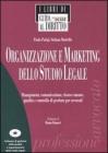 Organizzazione e marketing dello studio legale. Management, comunicazione, risorse umane, qualit� e controllo di gestione per avvocati. Con CD-ROM