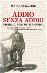 Addio senza addio. Storia di uno zio d'America. Da Gaby in Valle d'Aosta a Glastonbury nel Connecticut Addio senza addio. Storia di uno zio d'America. Da Gaby in Valle d'Aosta a Glastonbury nel Connecticut