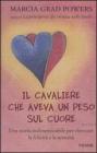 Il cavaliere che aveva un peso sul cuore. Una storia indimenticabile per ritrovare la felicit� e la serenit�