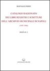 Catalogo ragionato dei libri, registri e scritture dell'archivio municipale di Napoli (1387-1806) (rist. anast. 1910 e 1920)
