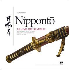 Nippontò. L'anima del samurai. Evoluzione e tecnica dell'arma più efficiente della storia Nippontò. L'anima del samurai. Evoluzione e tecnica dell'arma più efficiente della storia