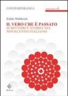 Il vero che � passato. Scrittori e storia del novecento italiano