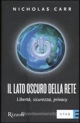 Il lato oscuro della rete. Libertà, sicurezza, privacy Il lato oscuro della rete. Libertà, sicurezza, privacy