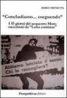 �Concludiamo... eseguendo�. I 55 giorni del sequestro Moro raccontati da �Lotta Continua�