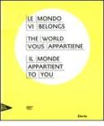 Il mondo vi appartiene. Catalogo della mostra (Venezia, Palazzo Grassi, 2 giugno-31 dicembre 2011). Ediz. italiana, inglese, francese