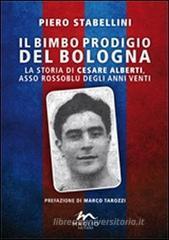 Il bimbo prodigio del Bologna. La storia di Cesare Alberti, asso rossoblu degli anni Venti