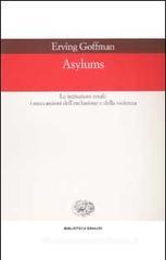 Asylums. Le istituzioni totali: i meccanismi dell'esclusione e della violenza Asylums. Le istituzioni totali: i meccanismi dell'esclusione e della violenza