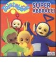 Super abbracci. Teletubbies