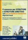 Il concorso per istruttore e istruttore direttivo nell'area economico-finanziaria degli enti locali. Manuale per la preparazione ai concorsi di categoria C e D...