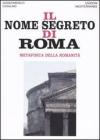 Il nome segreto di Roma. Metafisica della romanit�