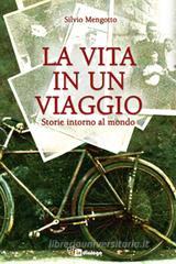 La vita in un viaggio. Storie intorno al mondo La vita in un viaggio. Storie intorno al mondo