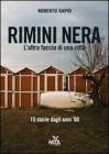 Rimini nera. L'altra faccia di una citt�. 15 storie dagli anni '80