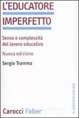 L' educatore imperfetto. Senso e complessit� del lavoro educativo