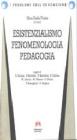 Esistenzialismo, fenomenologia, pedagogia