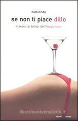 Se non ti piace dillo. Il sesso ai tempi dell'happy hour Se non ti piace dillo. Il sesso ai tempi dell'happy hour