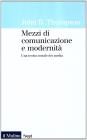 Mezzi di comunicazione e modernit�. Una teoria sociale dei media