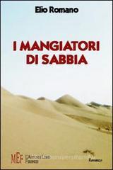 I mangiatori di sabbia. Anno 1950: l'avventura di un giovane italiano nel deserto saudita I mangiatori di sabbia. Anno 1950: l'avventura di un giovane italiano nel deserto saudita